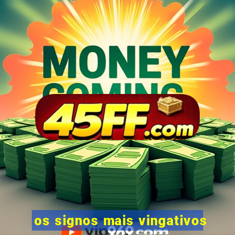 os signos mais vingativos